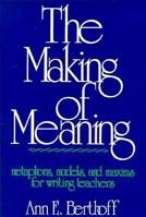 The Making of Meaning: Metaphors, Models and Maxims for Writing Teachers 0867090030 Book Cover