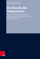 Die Stunde Der Volksmission: Rechristianisierungsbestrebungen Im Deutschen Protestantismus in Der Zwischenkriegszeit 3525570759 Book Cover