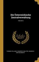 Die Österreichische Zentralverwaltung; Volume 6 0270679847 Book Cover