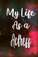 My Life as a Actress: The perfect gift for the professional in your life - Funny 119 page lined journal! 1710333642 Book Cover