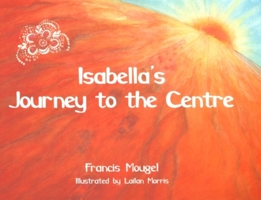 Isabella's Journey to the Centre 0946206457 Book Cover
