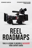 Reel Roadmaps: Tools & Lessons to Become a Successful Video Content Creator 0578370395 Book Cover