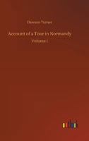 Account of a Tour in Normandy (Complete) 1499233450 Book Cover