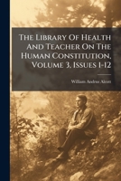 The Library Of Health And Teacher On The Human Constitution, Volume 3, Issues 1-12 1179813790 Book Cover