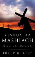 Yeshua Ha Mashiach (Jesus the Messiah) 1625097115 Book Cover