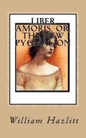 Liber Amoris, or, the New Pygmalion 0701210184 Book Cover
