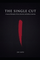 The Single Cut: A Samurai Philosophy of Power, Restraint, and Ruthless Leadership B0HB77S7HT Book Cover