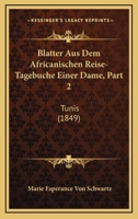 Blatter Aus Dem Africanischen Reise-Tagebuche Einer Dame, Part 2: Tunis (1849) 1161027157 Book Cover