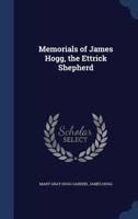 Memorials of James Hogg, the Ettrick Shepherd 1017082030 Book Cover