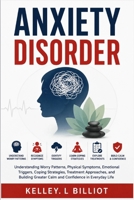 ANXIETY DISORDER: Understanding Worry Patterns, Physical Symptoms, Emotional Triggers, Coping Strategies, Treatment Approaches, and Building Greater Calm and Confidence in Everyday Life B0HG1P9XHP Book Cover