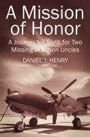 A Mission of Honor: A Journey for Truth for Two Missing in Action Uncles 147870697X Book Cover