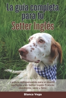 La Guía Completa Para Tu Setter Inglés: La guía indispensable para el dueño perfecto y un Setter Inglés obediente, sano y feliz. B096TTS5DD Book Cover