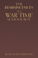 The Reminiscences of a War Time School Boy 1728376157 Book Cover