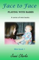 Playing with Babies - mini book 1 - Face to Face: mini book 1 - Face to Face 1497592127 Book Cover