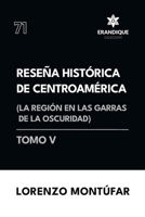 Reseña Histórica de Centroamérica: La región en las garras de la oscuridad (Tomo V) (Spanish Edition) B0DX4XCWF7 Book Cover