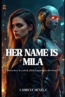 Her name is Mila: When love is coded, what happens to the heart ? B0GDP6RH68 Book Cover