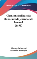 Chansons Ballades Et Rondeaux De Jehannot De Lescurel Poete Du XIV Siecle Et Catalogue De La Bibliotheque Elzevirienne (1855) 1160721505 Book Cover