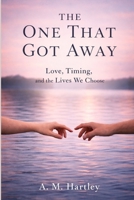 The One That Got Away: Love, Timing, and the Lives We Choose B0GHQMP8SS Book Cover
