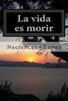 La vida es morir: Relatos 1545303827 Book Cover