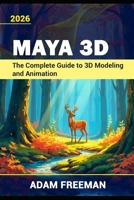 Maya 3D The Complete Guide to 3D Modeling and Animation B0HBMK5R5W Book Cover