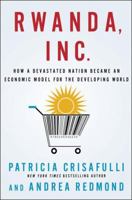 Rwanda, Inc.: How a Devastated Nation Became an Economic Model for the Developing World 0230340229 Book Cover