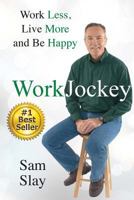 Workjockey: Work Less, Live More and Be Happy 1945586087 Book Cover