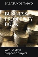 BUSINESS PROSPERITY BOOK: with 31 days prophetic prayers 1549560611 Book Cover