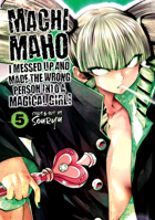 Machimaho: I Messed Up and Made the Wrong Person Into a Magical Girl! Vol. 5 1645052168 Book Cover