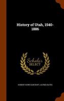 History of Utah, 1540-1886; Volume 26 1515038157 Book Cover