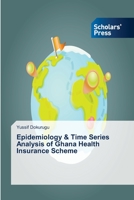 Epidemiology & Time Series Analysis of Ghana Health Insurance Scheme 3639711556 Book Cover