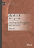 Algorithmic Antagonism: Control, Precarity and Resistance in China's Food-Delivery Platform Economy (New Perspectives on Chinese Politics and Society) 9819526884 Book Cover