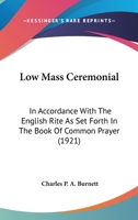 Low Mass Ceremonial: In Accordance With The English Rite As Set Forth In The Book Of Common Prayer (1921) 0548741115 Book Cover