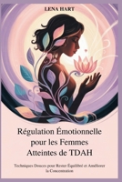 Régulation Émotionnelle pour les Femmes Atteintes de TDAH: Techniques Douces pour Rester Équilibré et Améliorer la Concentration (French Edition) B0FPB4SX7Y Book Cover