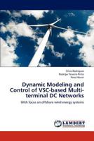 Dynamic Modeling and Control of VSC-based Multi-terminal DC Networks: With focus on offshore wind energy systems 3659192465 Book Cover