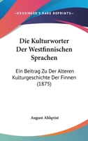 Die Kulturworter Der Westfinnischen Sprachen: Ein Beitrag Zu Der Alteren Kulturgeschichte Der Finnen (1875) 1272226700 Book Cover