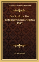 Die Struktur Der Photographischen Negative (1903) 114134498X Book Cover