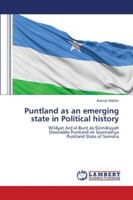 Puntland as an emerging state in Political history: Wilyat Ar al-Bun a-mliyyahDowladda Puntland ee SoomaaliyaPuntland State of Somalia 6202673915 Book Cover