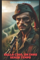 Bella Ciao, un Inno senza Tempo: Dalle origini nelle risaie alla ribalta globale: esplorazione del potere di una canzone di diventare vessillo di libe B0CVQR77FW Book Cover