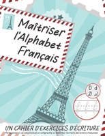 Maîtriser l'Alphabet Français, un cahier d’exercices d’écriture: Perfectionnez vos compétences en calligraphie et maîtrisez l'écriture des lettres françaises (French Edition) B08BRN36GZ Book Cover