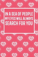 In A Sea of People My Eyes Will Always Search For You: Blank line journal notebook for Valentine's day - Couple Love journal notebook 1659650550 Book Cover