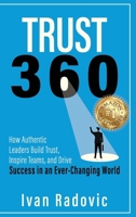 Trust 360: How Authentic Leaders Build Trust, Inspire Teams, and Drive Success in an Ever-Changing World B0G2S3FSLR Book Cover