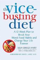 The Vice-Busting Diet: A 12-Week Plan to Break Your Worst Food Habits and Change Your Life Forever 0312370075 Book Cover