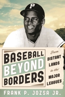Baseball Beyond Borders: From Distant Lands to the Major Leagues 0810892456 Book Cover