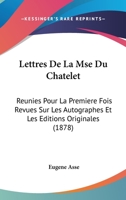 Lettres De La Mse Du Chatelet: Reunies Pour La Premiere Fois Revues Sur Les Autographes Et Les Editions Originales (1878) 1168148502 Book Cover