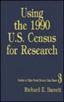 Using the 1990 U.S. Census for Research (Guides to Major Social Science Data Bases) 0803953895 Book Cover