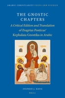 The Gnostic Chapters: A Critical Edition and Translation of Evagrius Ponticus' Kephalaia Gnostika in Arabic 9004539700 Book Cover