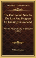 The one Pound Note in the Rise and Progress of Banking in Scotland, and its Adaptability to England 1018328645 Book Cover