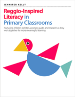 Reggio-Inspired Literacy in Primary Classrooms: Nurturing Children to Listen, Prompt, Guide, and Research as They Work Together for More Meaningful Le 1551383683 Book Cover