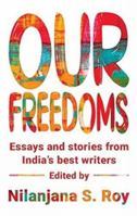 Our Freedoms: Essays and Stories from India's Best Writers 9353451450 Book Cover