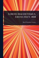 Lebens-Magnetismus, Erstes Heft, 1818 1024923169 Book Cover